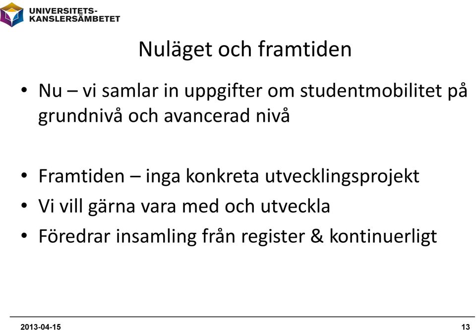 inga konkreta utvecklingsprojekt Vi vill gärna vara med och