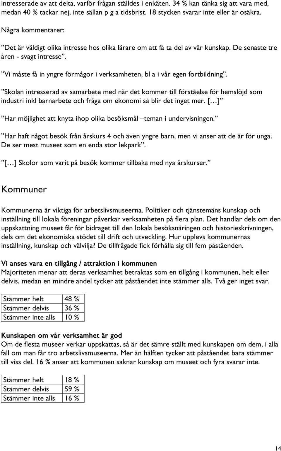 Vi måste få in yngre förmågor i verksamheten, bl a i vår egen fortbildning.