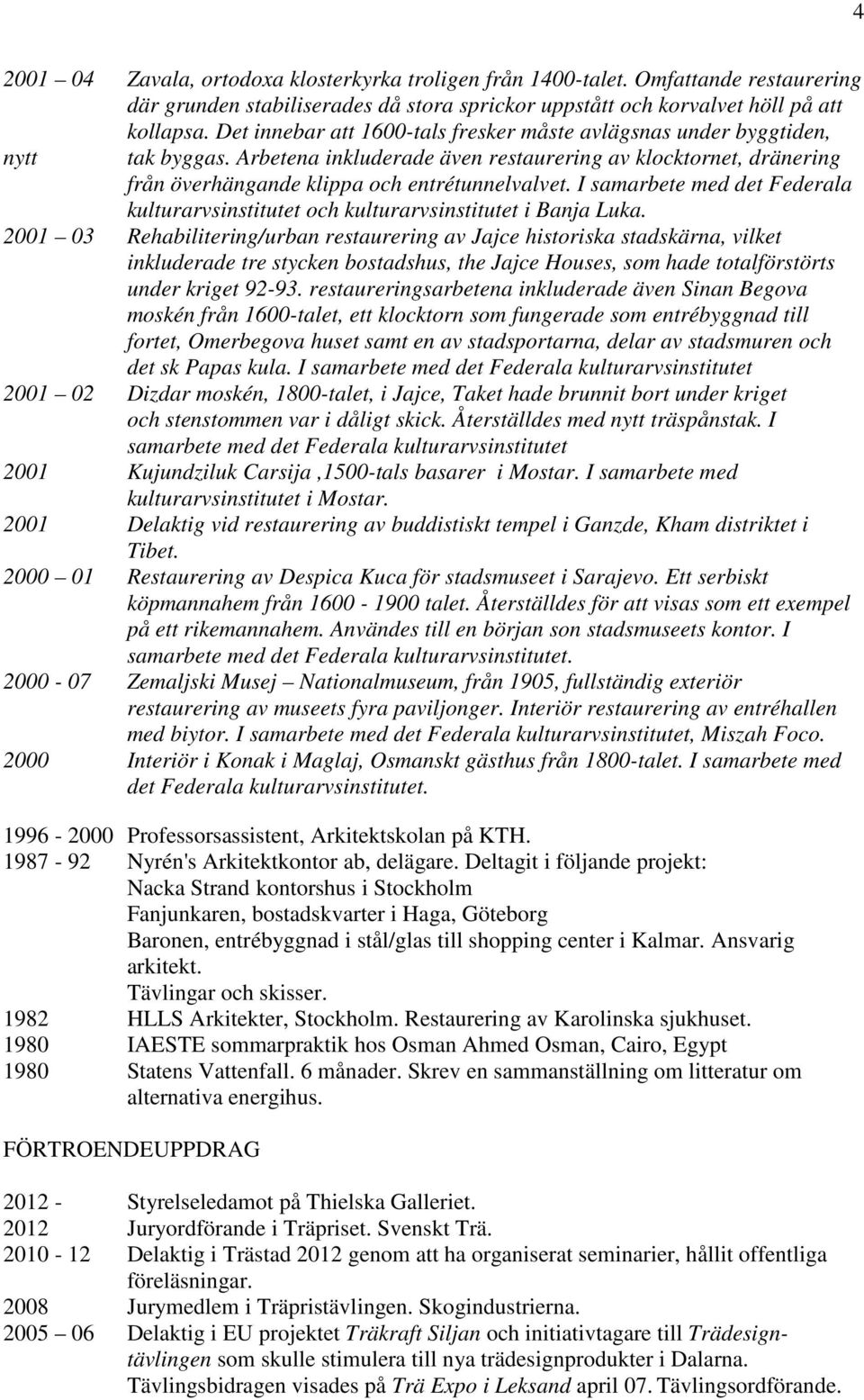 I samarbete med det Federala kulturarvsinstitutet och kulturarvsinstitutet i Banja Luka.