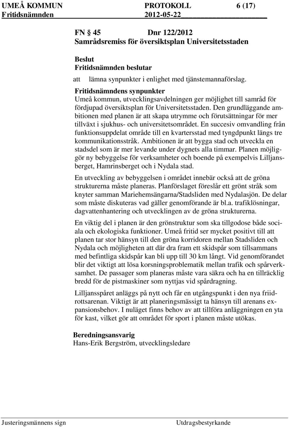 Den grundläggande ambitionen med planen är att skapa utrymme och förutsättningar för mer tillväxt i sjukhus- och universitetsområdet.