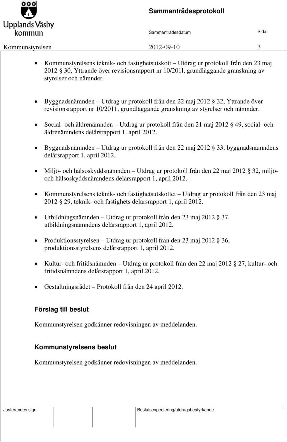 Social- och äldrenämnden Utdrag ur protokoll från den 21 maj 2012 49, social- och äldrenämndens delårsrapport 1. april 2012.