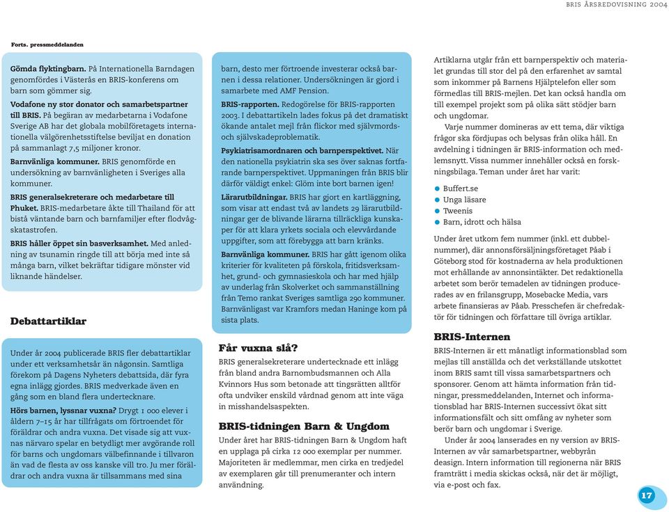 BRIS genomförde en undersökning av barnvänligheten i Sveriges alla kommuner. BRIS generalsekreterare och medarbetare till Phuket.