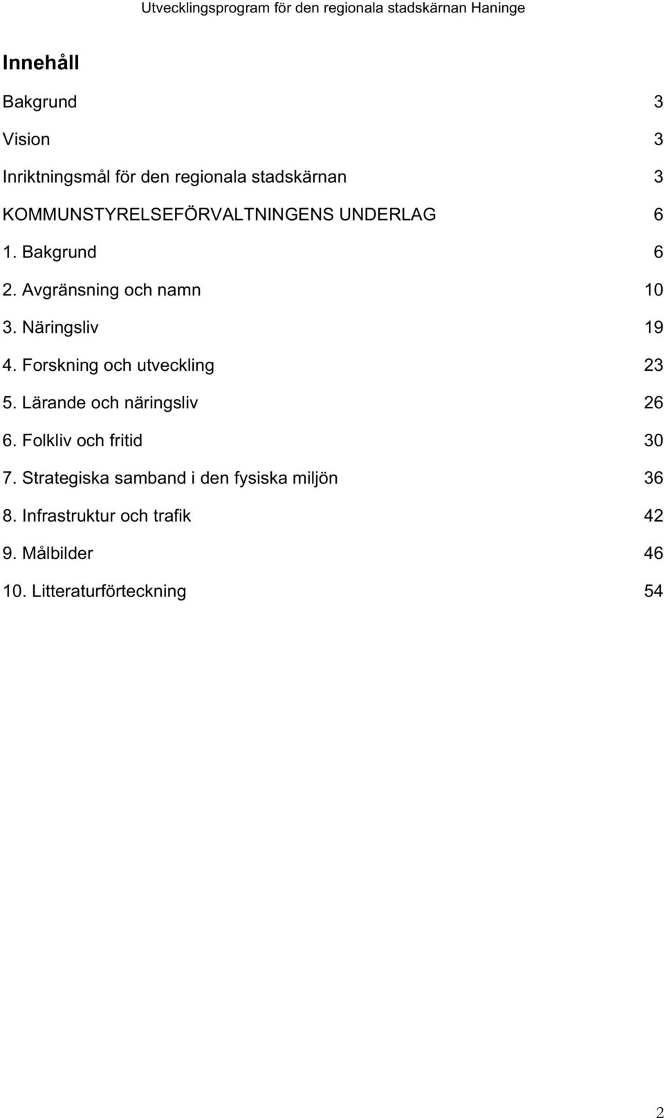 Forskning och utveckling 5. Lärande och näringsliv 6. Folkliv och fritid 7.