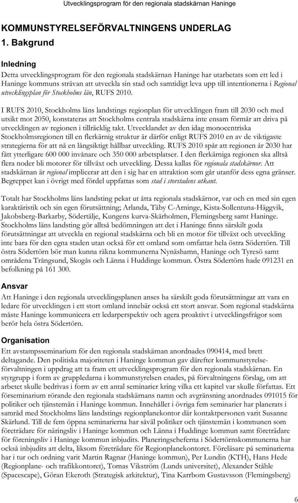 i Regional utvecklingsplan för Stockholms län, RUFS 2010.