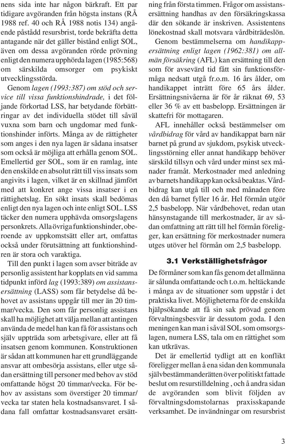 (1985:568) om särskilda omsorger om psykiskt utvecklingsstörda.