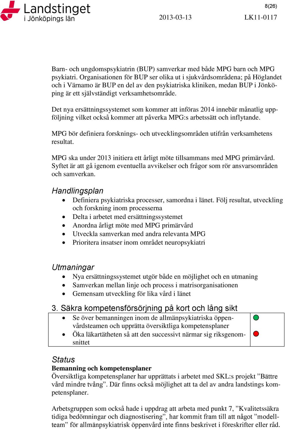 Det nya ersättningssystemet som kommer att införas 2014 innebär månatlig uppföljning vilket också kommer att påverka MPG:s arbetssätt och inflytande.