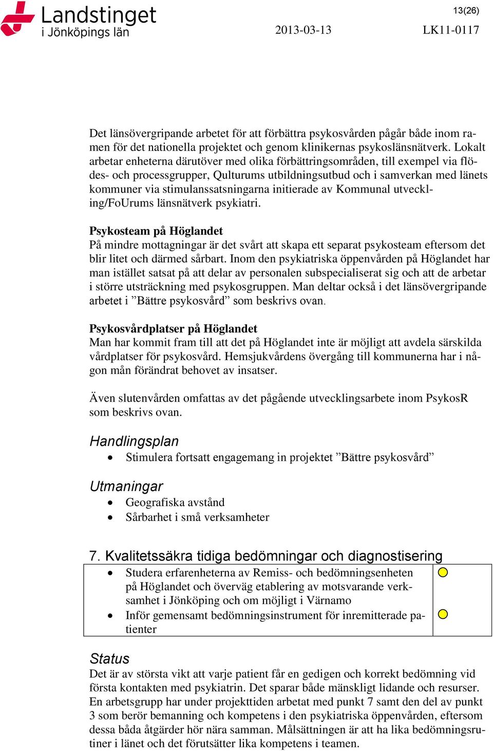 initierade av Kommunal utveckling/fourums länsnätverk psykiatri.