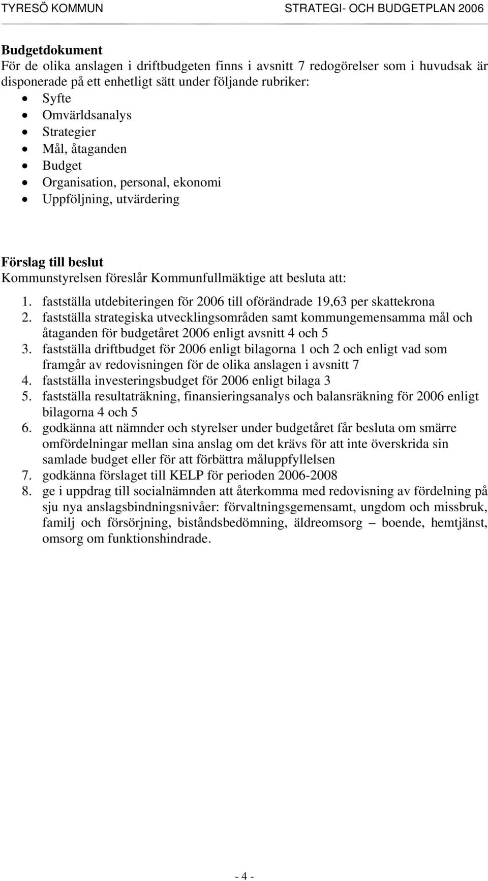 fastställa utdebiteringen för 2006 till oförändrade 19,63 per skattekrona 2.