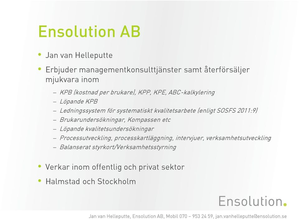 Brukarundersökningar, Kompassen etc Löpande kvalitetsundersökningar Processutveckling, processkartläggning, intervjuer,