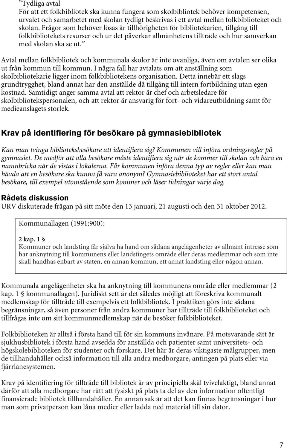 Avtal mellan folkbibliotek och kommunala skolor är inte ovanliga, även om avtalen ser olika ut från kommun till kommun.