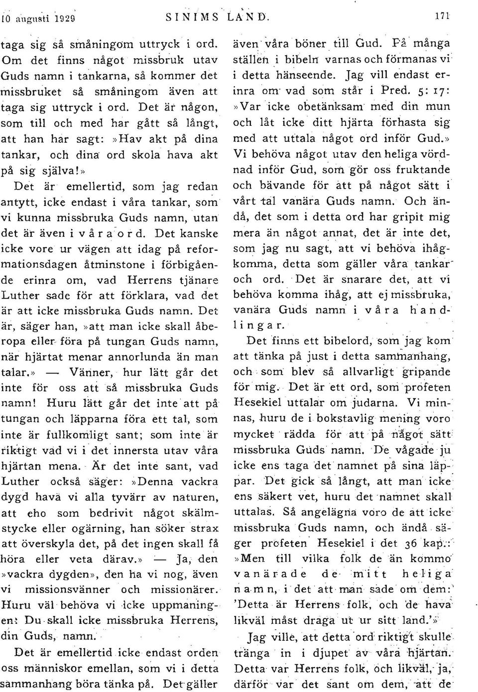 " Det är emellertid, som jag redan antytt, icke endast i våra tankar, som vi kunna missbruka Guds namn, utan det är även i v å r a : o r d.