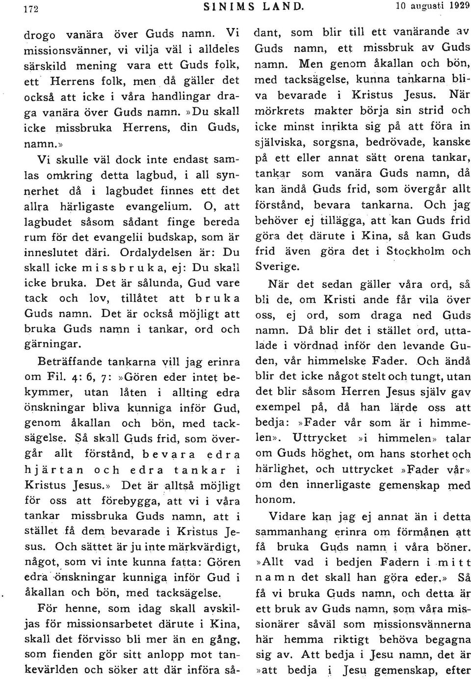 »du skall icke missbruka Herrens, din Guds, namn.» Vi skulle väl dock inte endast samlas omkring detta lagbud, i all synnerhet då i lagbudet finnes ett det allra härligaste evangelium.