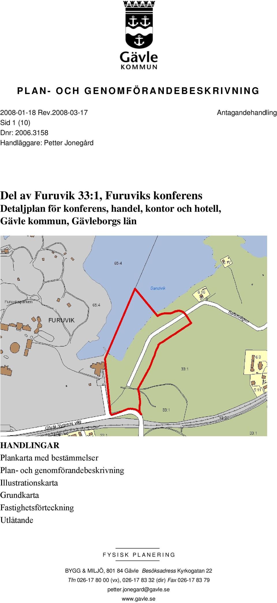 kommun, Gävleborgs län HANDLINGAR Plankarta med bestämmelser Plan- och genomförandebeskrivning Illustrationskarta Grundkarta