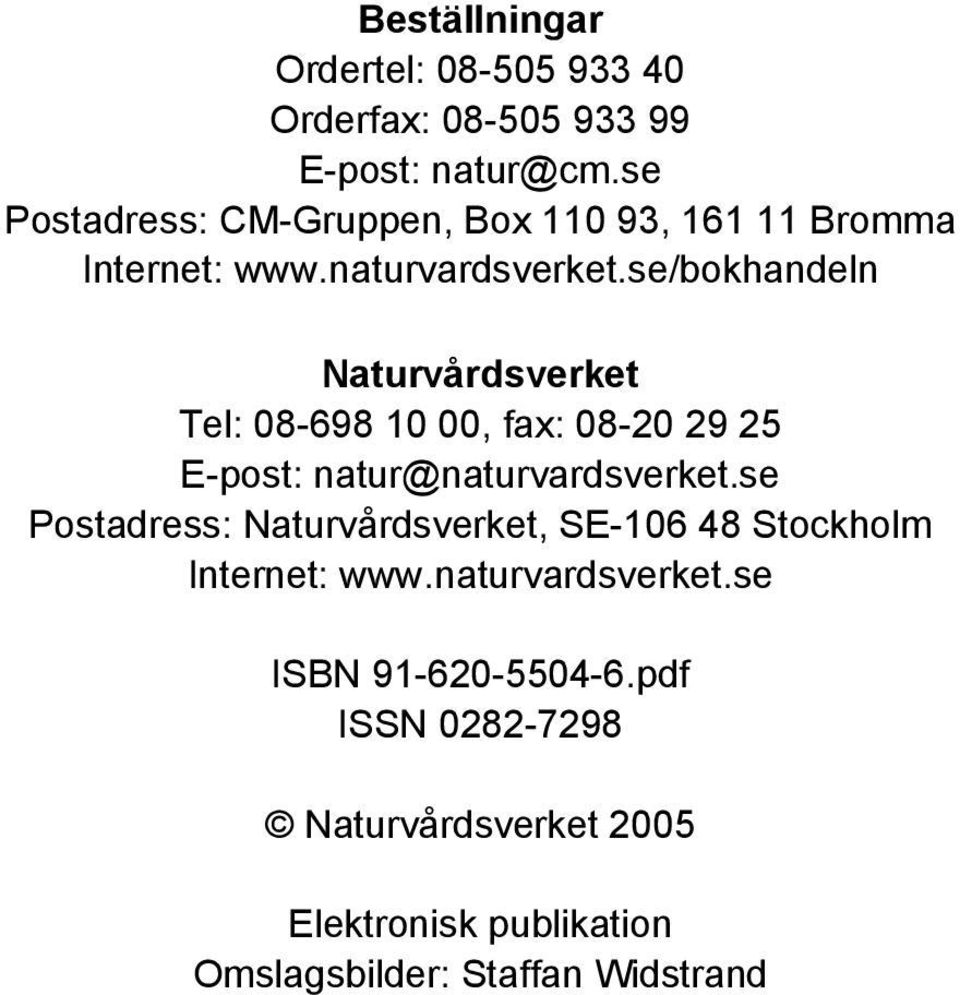 se/bokhandeln Naturvårdsverket Tel: 08-698 10 00, fax: 08-20 29 25 E-post: natur@naturvardsverket.