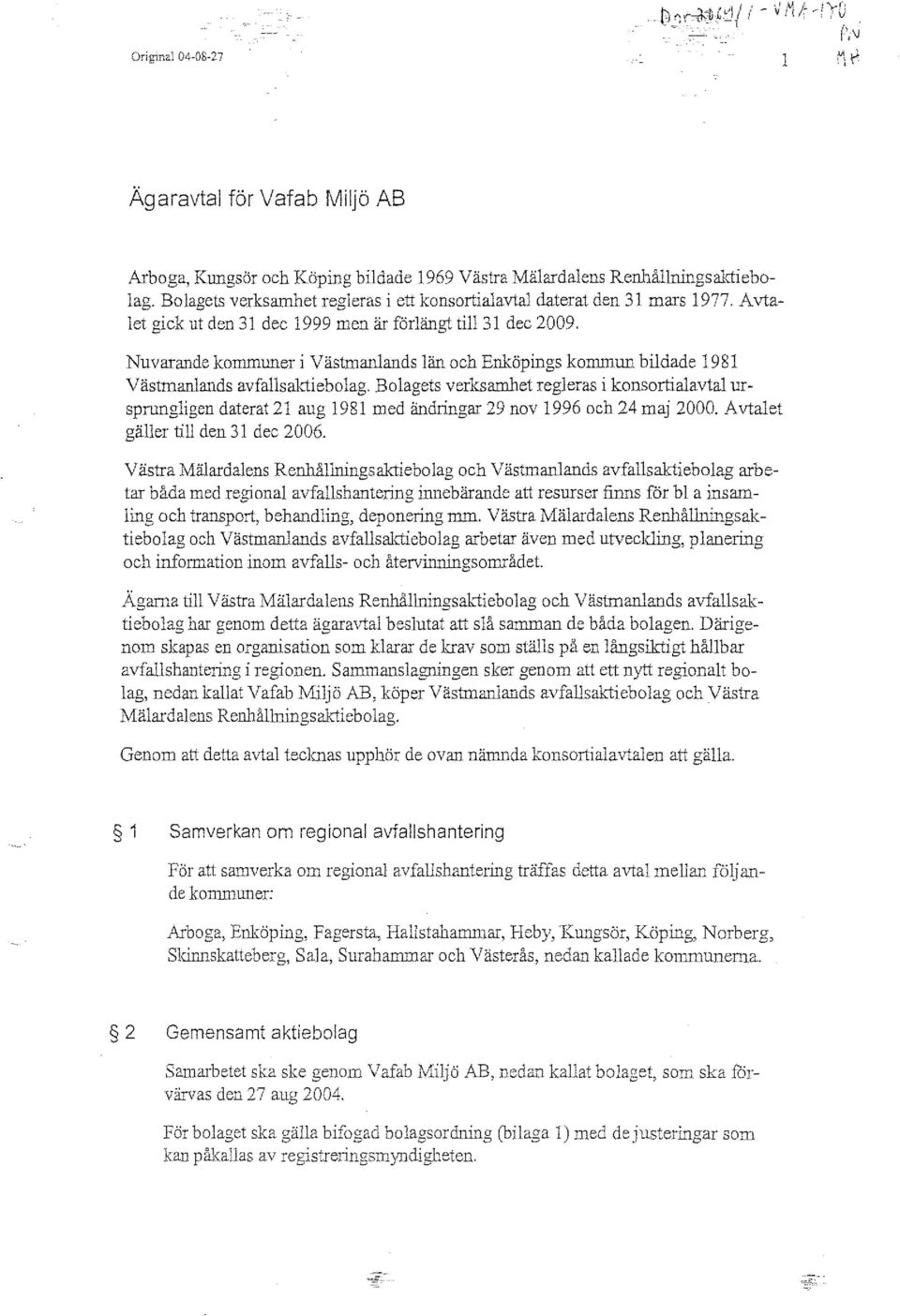 Nuvarande kommuner i Västmanlands län och Enköpings kommun bildade 1981 Västmanlands avfallsal.1:iebolag.