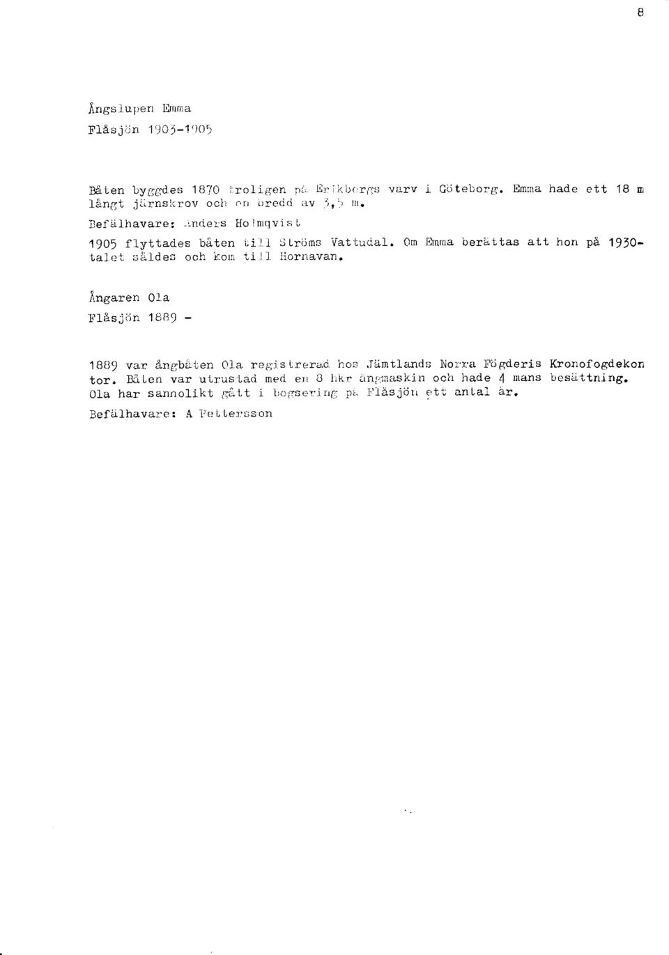 Orn Drrna berdttas att hon pa 1910- talet s::.ldes och kon ti l.l Hornavan. rl.ngaren Ola I13s jiin 188! - 188, var &np;beiten 01a re6;i s lrera.d hos.