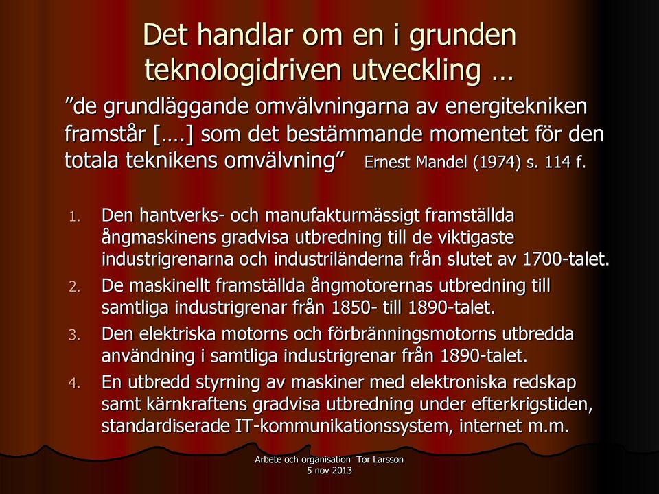 4 f. 1. Den hantverks- och manufakturmässigt framställda ångmaskinens gradvisa utbredning till de viktigaste industrigrenarna och industriländerna från slutet av 1700-talet. 2.