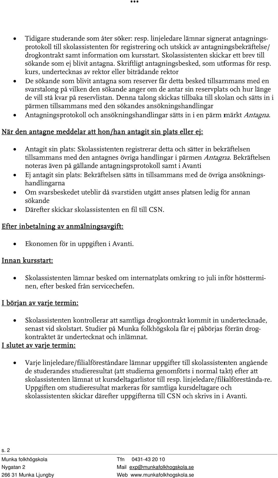 kurs, undertecknas av rektor eller biträdande rektor protokolll till skolassistenten för registreringg och utskickk av antagningsbekräftelse/ De sökande som blivit antagna som reserverr får detta