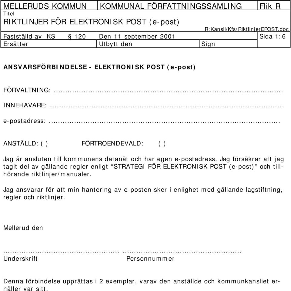 Jag försäkrar att jag tagit del av gällande regler enligt STRATEGI FÖR ELEKTRONISK POST (e-post)" och tillhörande riktlinjer/manualer.