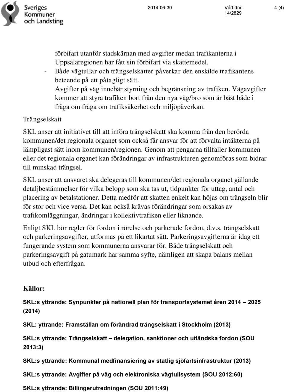 Vägavgifter kommer att styra trafiken bort från den nya väg/bro som är bäst både i fråga om fråga om trafiksäkerhet och miljöpåverkan.