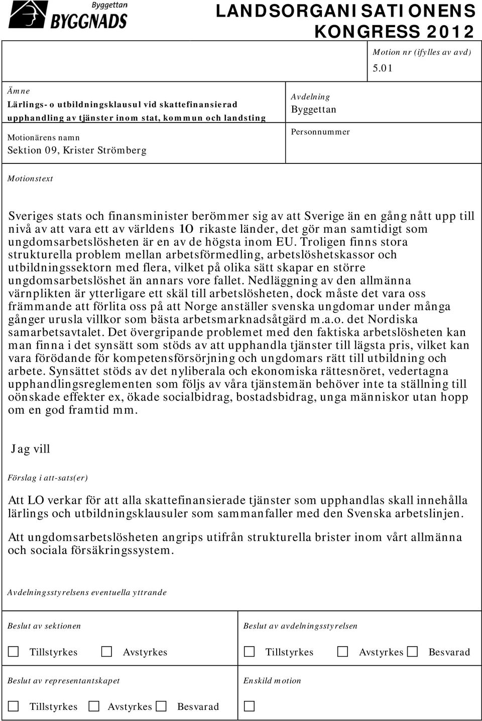 Troligen finns stora strukturella problem mellan arbetsförmedling, arbetslöshetskassor och utbildningssektorn med flera, vilket på olika sätt skapar en större ungdomsarbetslöshet än annars vore