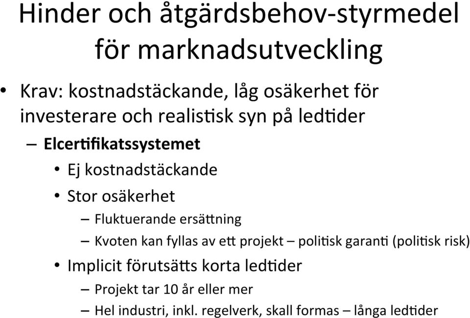 Fluktuerande ersätning Kvoten kan fyllas av et projekt poliesk garane (poliesk risk) Implicit