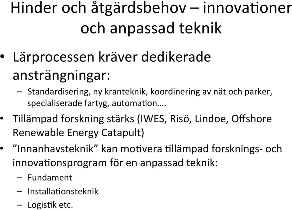 Tillämpad forskning stärks (IWES, Risö, Lindoe, Offshore Renewable Energy Catapult) Innanhavsteknik kan