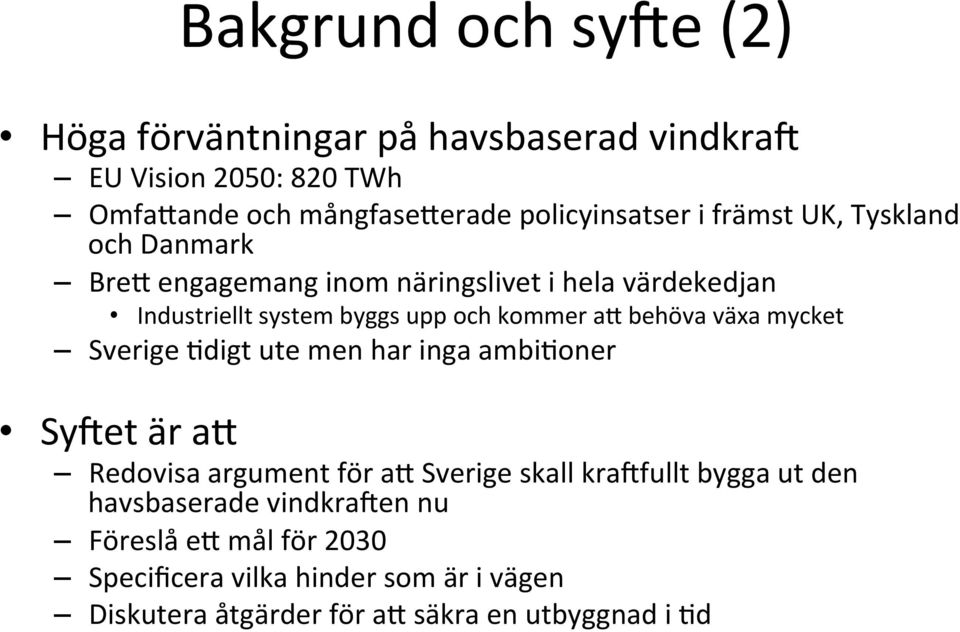 behöva växa mycket Sverige Edigt ute men har inga ambieoner Sy3et är at Redovisa argument för at Sverige skall kra3fullt bygga ut den