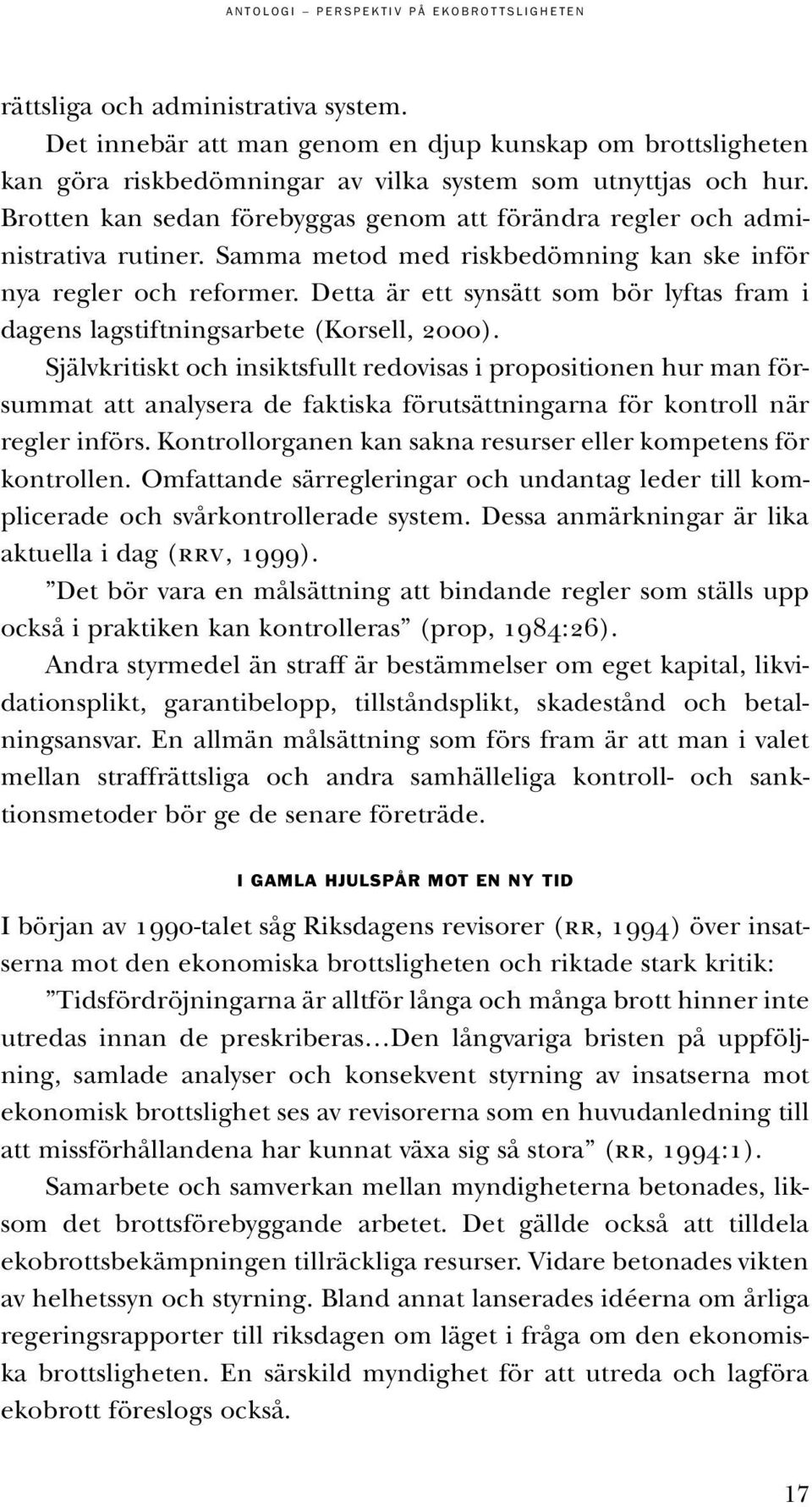 Detta är ett synsätt som bör lyftas fram i dagens lagstiftningsarbete (Korsell, 2000).