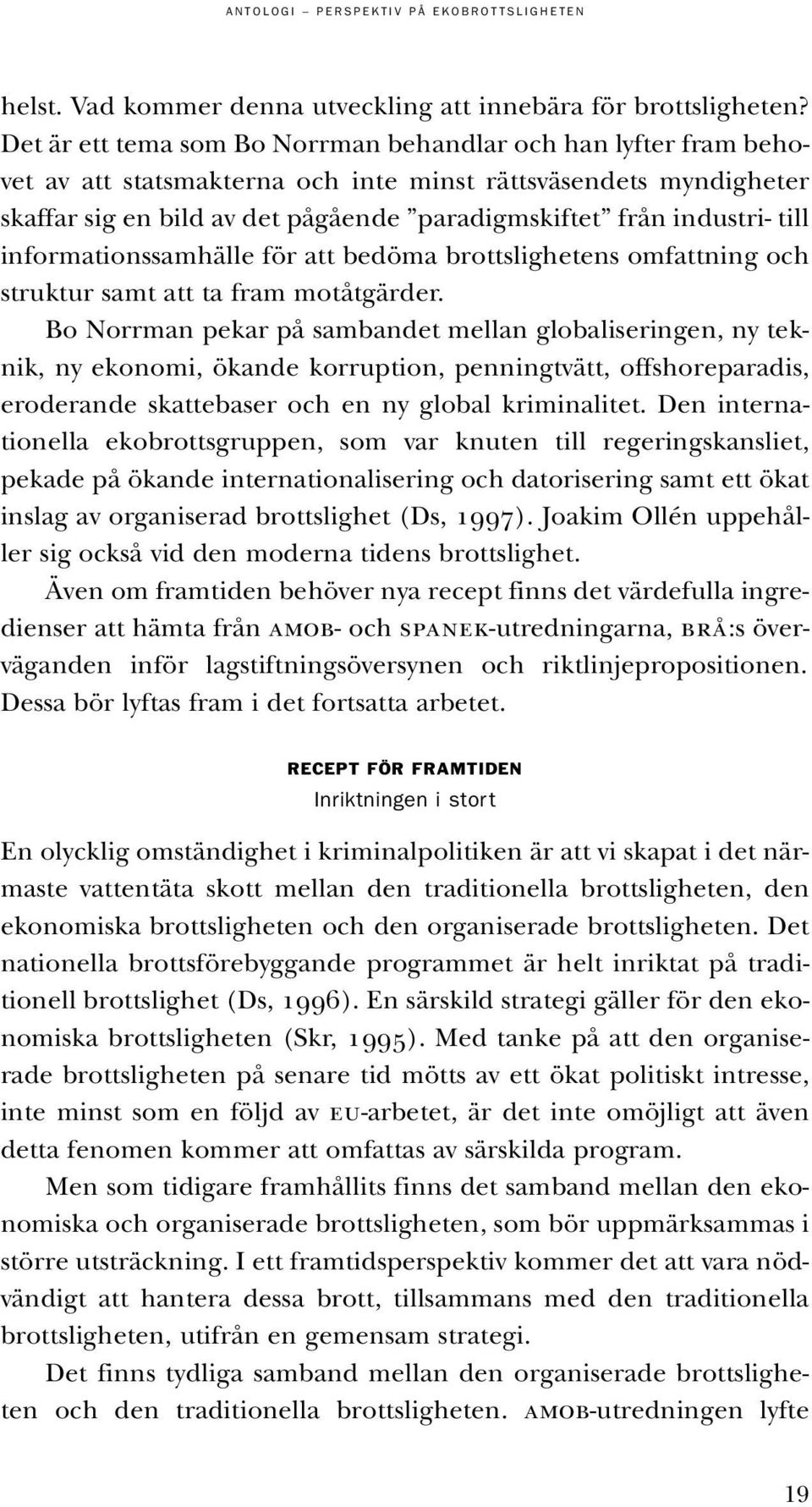 till informationssamhälle för att bedöma brottslighetens omfattning och struktur samt att ta fram motåtgärder.