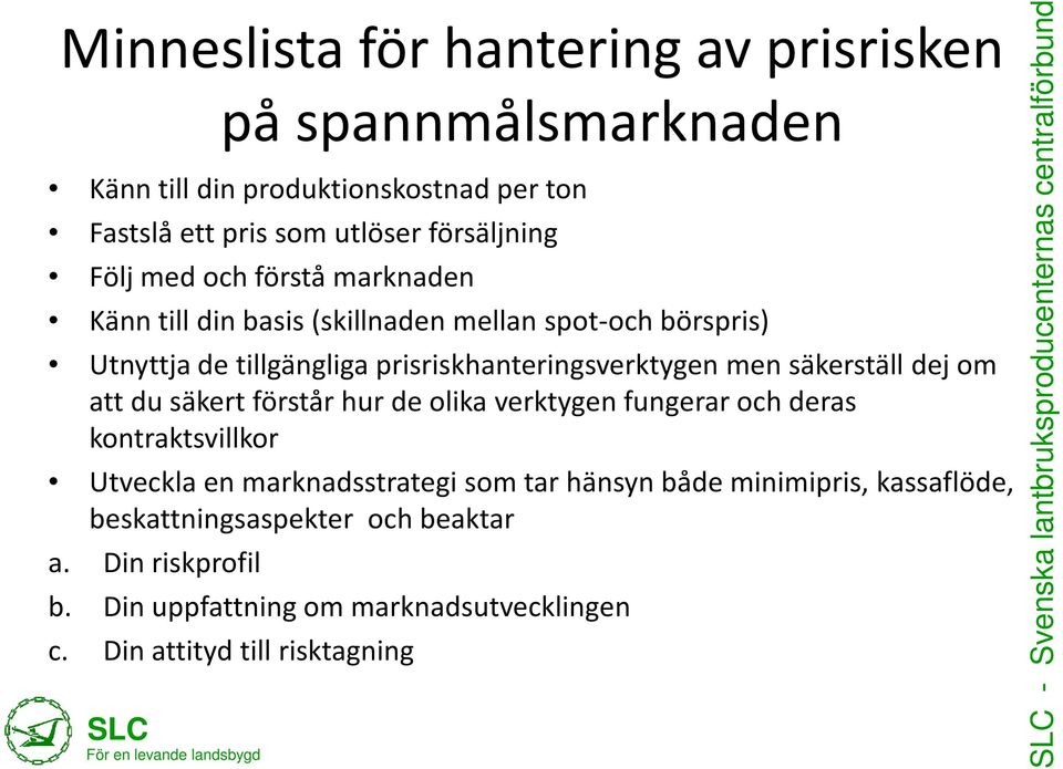 Text säkert hit förstår hur de olika verktygen fungerar och deras kontraktsvillkor Utveckla en marknadsstrategi som tar hänsyn både minimipris, kassaflöde,