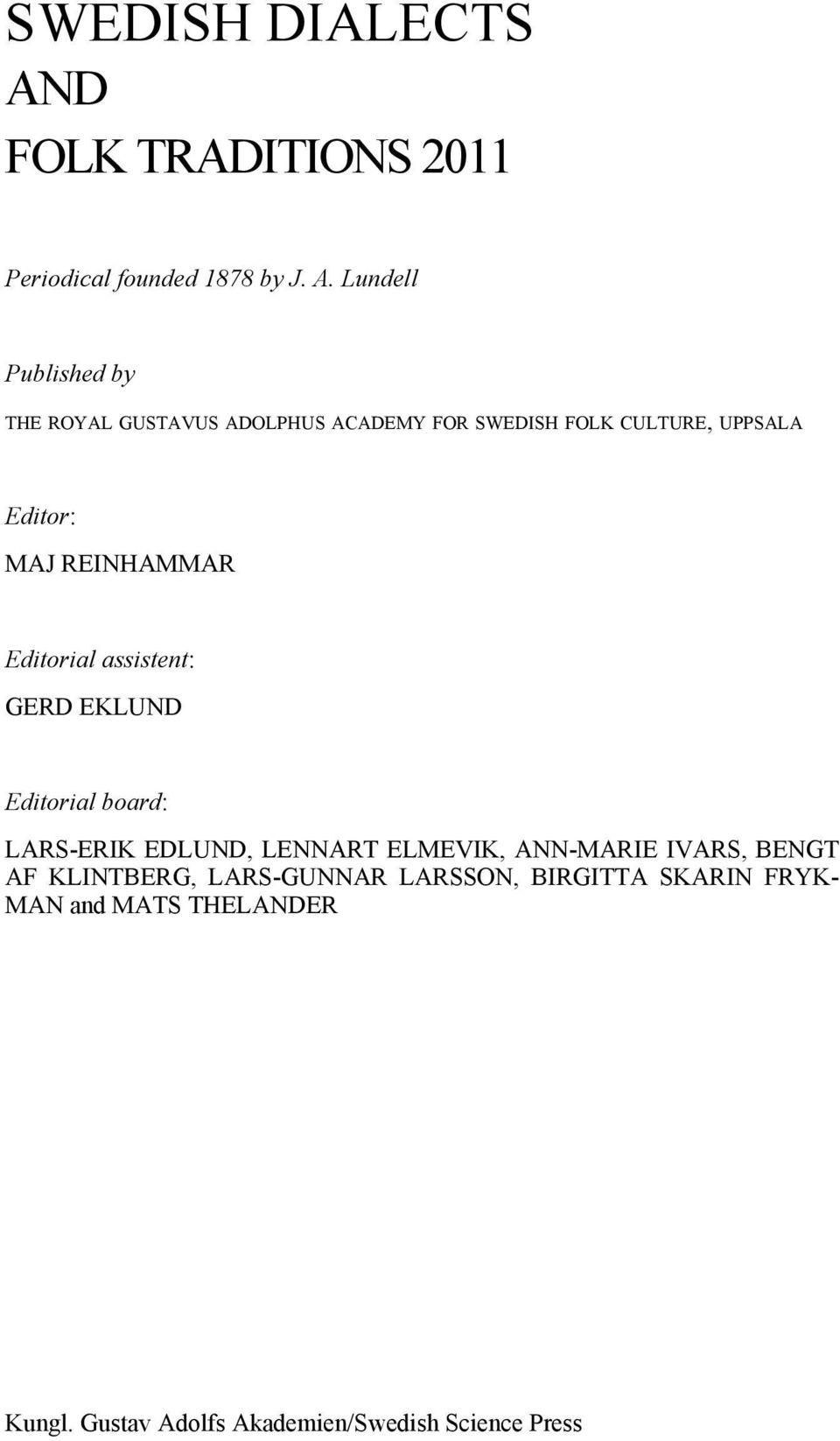Lundell Published by THE ROYAL GUSTAVUS ADOLPHUS ACADEMY FOR SWEDISH FOLK CULTURE, UPPSALA Editor: MAJ