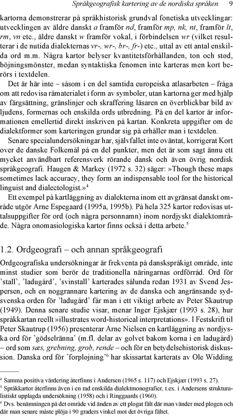 Det är här inte såsom i en del samtida europeiska atlasarbeten fråga om att redovisa råmaterialet i form av symboler, utan kartorna ger med hjälp av färgsättning, gränslinjer och skraffering läsaren