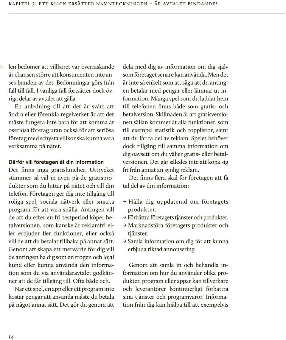 En anledning till att det är svårt att ändra eller förenkla regelverket är att det måste fungera inte bara för att komma åt oseriösa företag utan också för att seriösa företag med schysta villkor ska