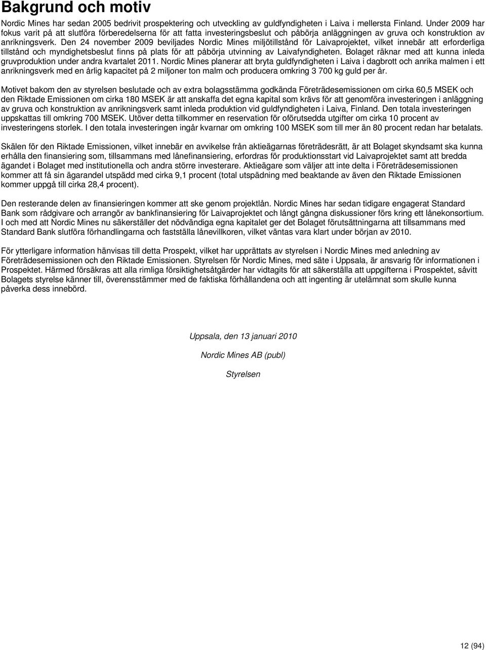 Den 24 november 2009 beviljades Nordic Mines miljötillstånd för Laivaprojektet, vilket innebär att erforderliga tillstånd och myndighetsbeslut finns på plats för att påbörja utvinning av