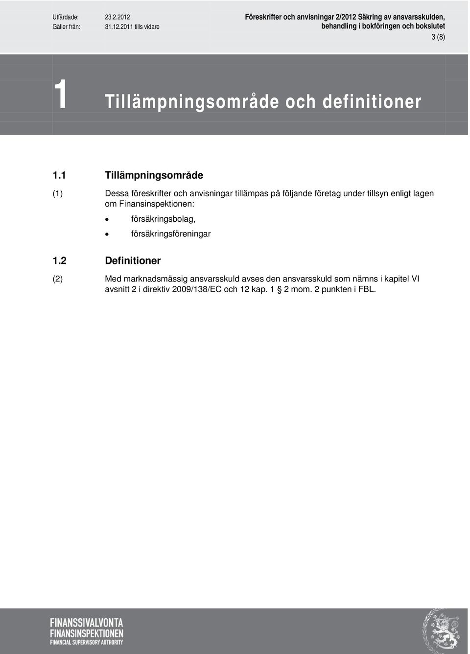 tillsyn enligt lagen om Finansinspektionen: försäkringsbolag, försäkringsföreningar 1.