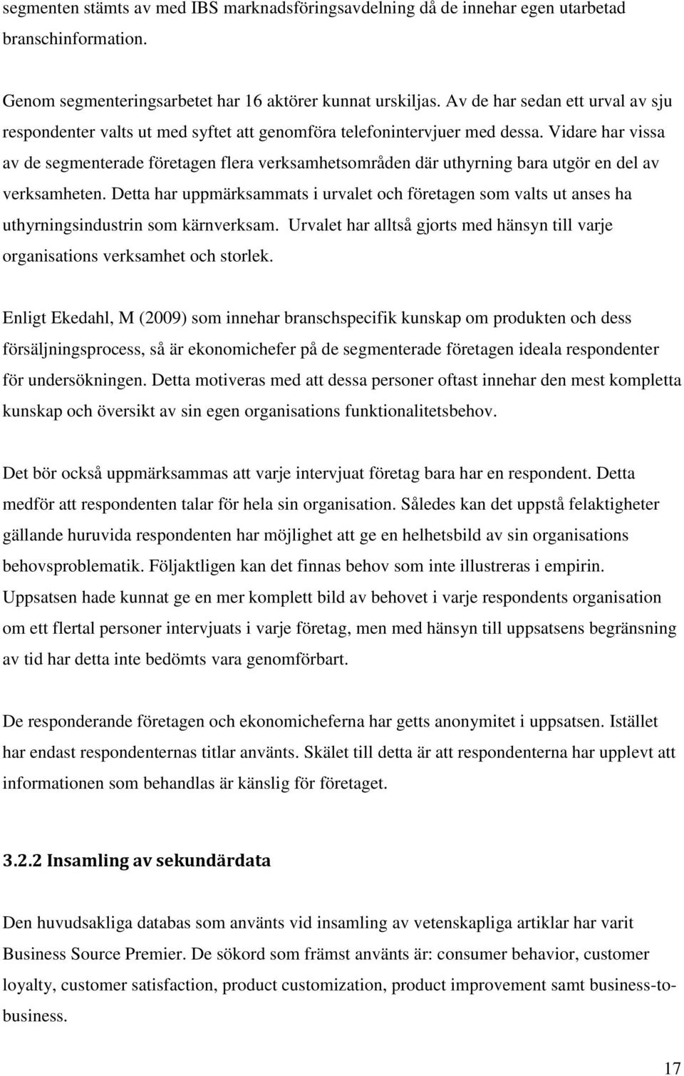 Vidare har vissa av de segmenterade företagen flera verksamhetsområden där uthyrning bara utgör en del av verksamheten.