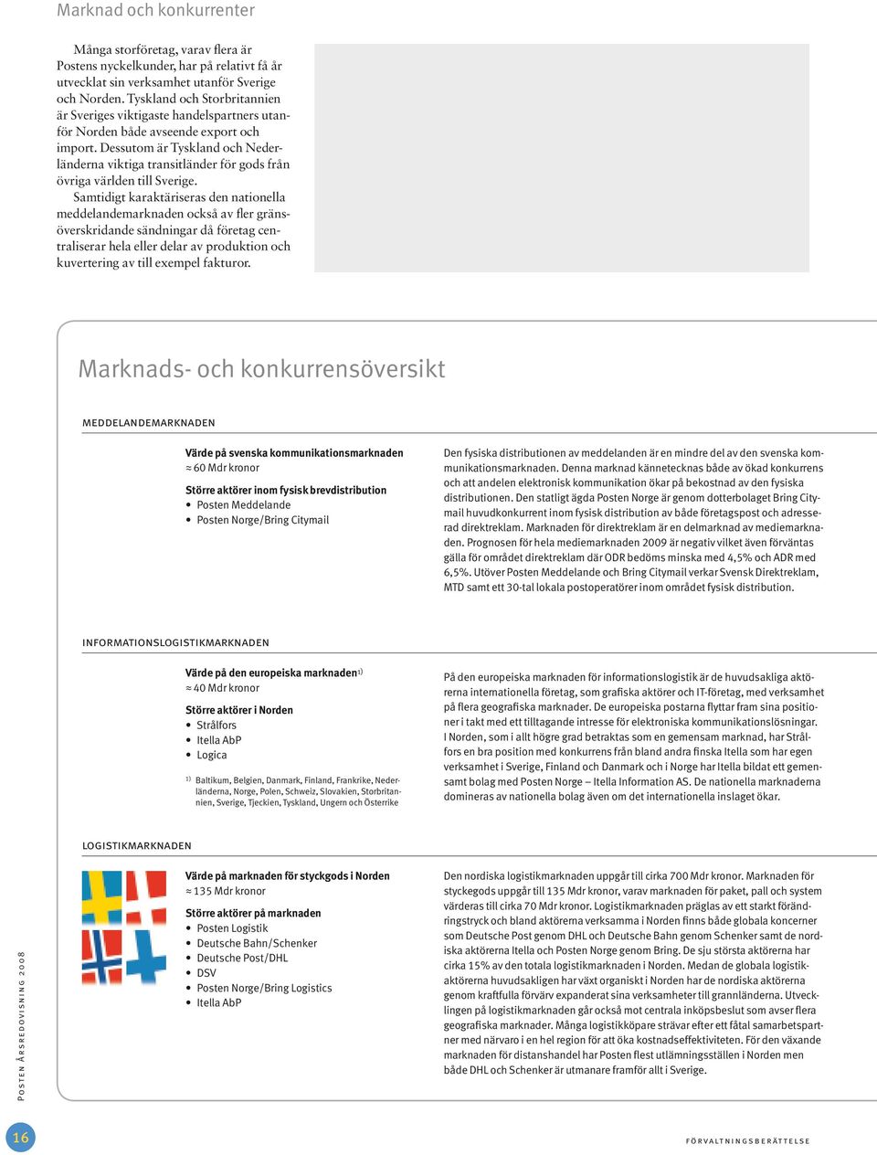 Dessutom är Tyskland och Nederländerna viktiga transitländer för gods från övriga världen till Sverige.