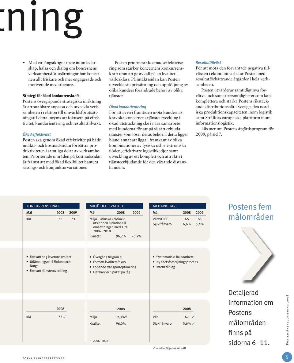 I detta inryms att fokusera på effektivitet, kundorientering och resultattillväxt.