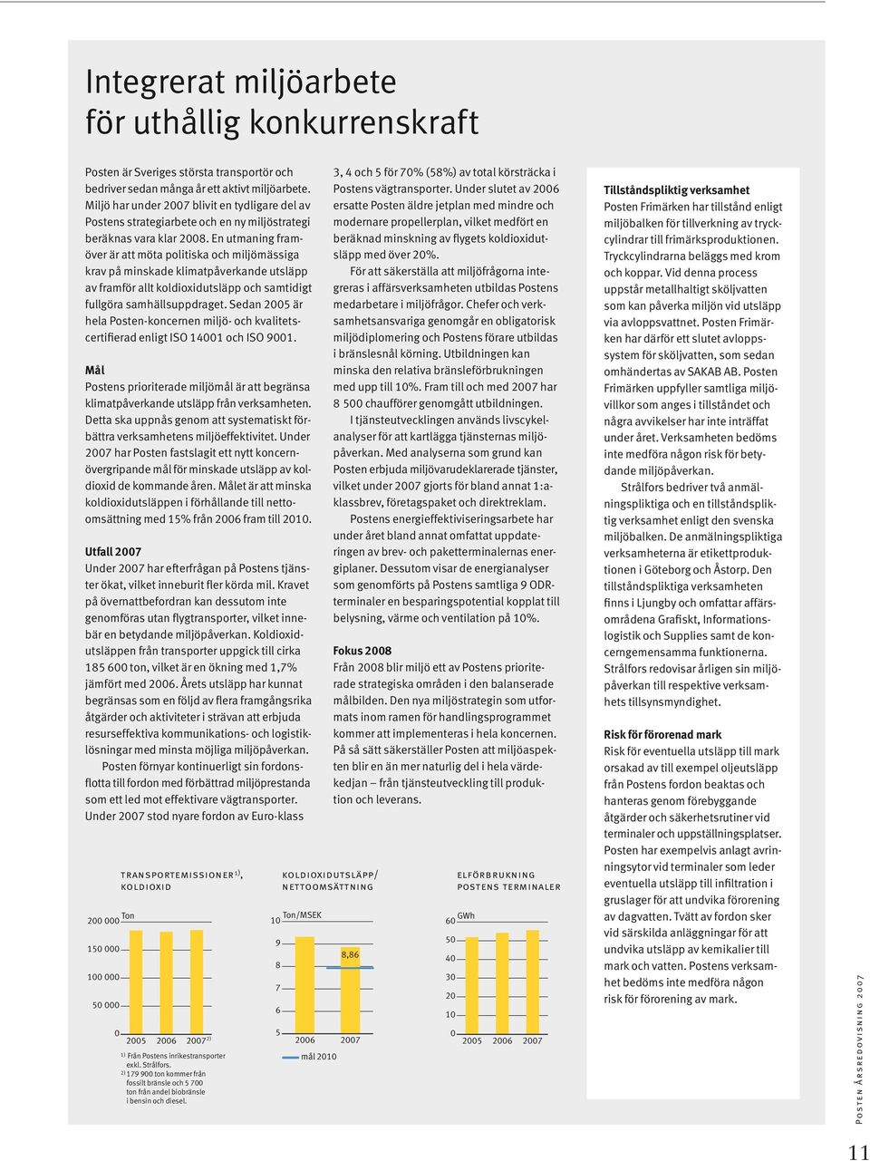 En utmaning framöver är att möta politiska och miljömässiga krav på minskade klimatpåverkande utsläpp av framför allt koldioxidutsläpp och samtidigt fullgöra samhällsuppdraget.