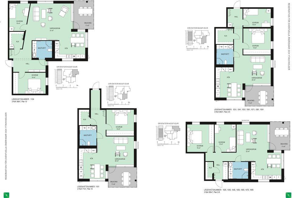 RESERVATIO ÖR EVETUELLA ÄDRIGAR OCH YTAVVIELSER TRAPP L 45 m 2 IT L IT 12 m 2 BALOG 14 m 2 22 m 2 20 m 2 LÄGEHETSUMMER: 1031, 1041, 1051, 1061, 1071, 1081, 1091 3 Ro 84m 2,