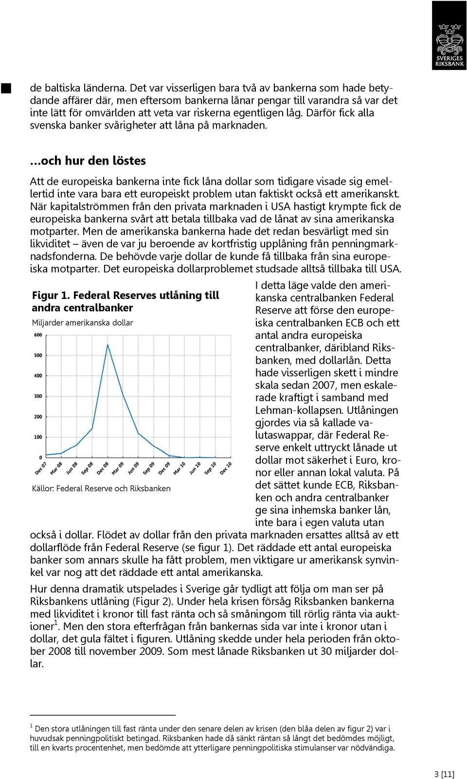 Därför fick alla svenska banker svårigheter att låna på marknaden.