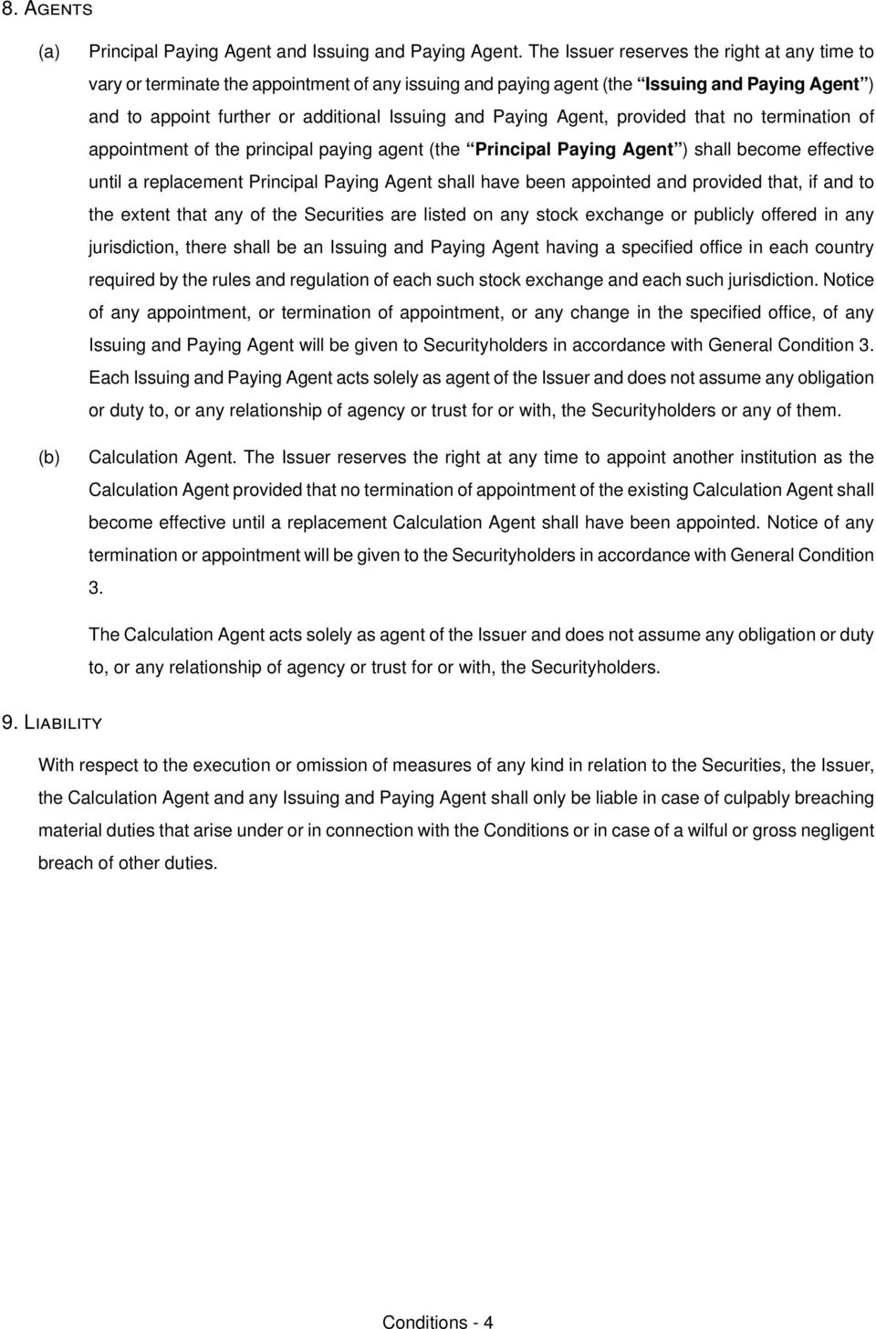 effective until a replacement mrincipal maying Agent shall have been appointed and provided thati if and to the extent that any of the pecurities are listed on any stock exchange or publicly offered