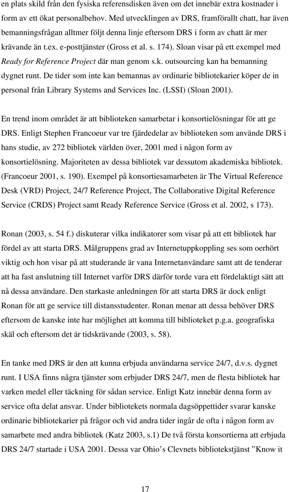 Sloan visar på ett exempel med Ready for Reference Project där man genom s.k. outsourcing kan ha bemanning dygnet runt.