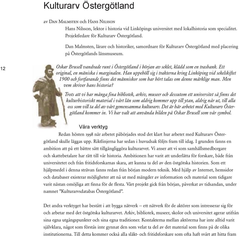 12 Oskar Brusell vandrade runt i Östergötland i början av seklet, klädd som en trashank. Ett original, en mäniska i marginalen.