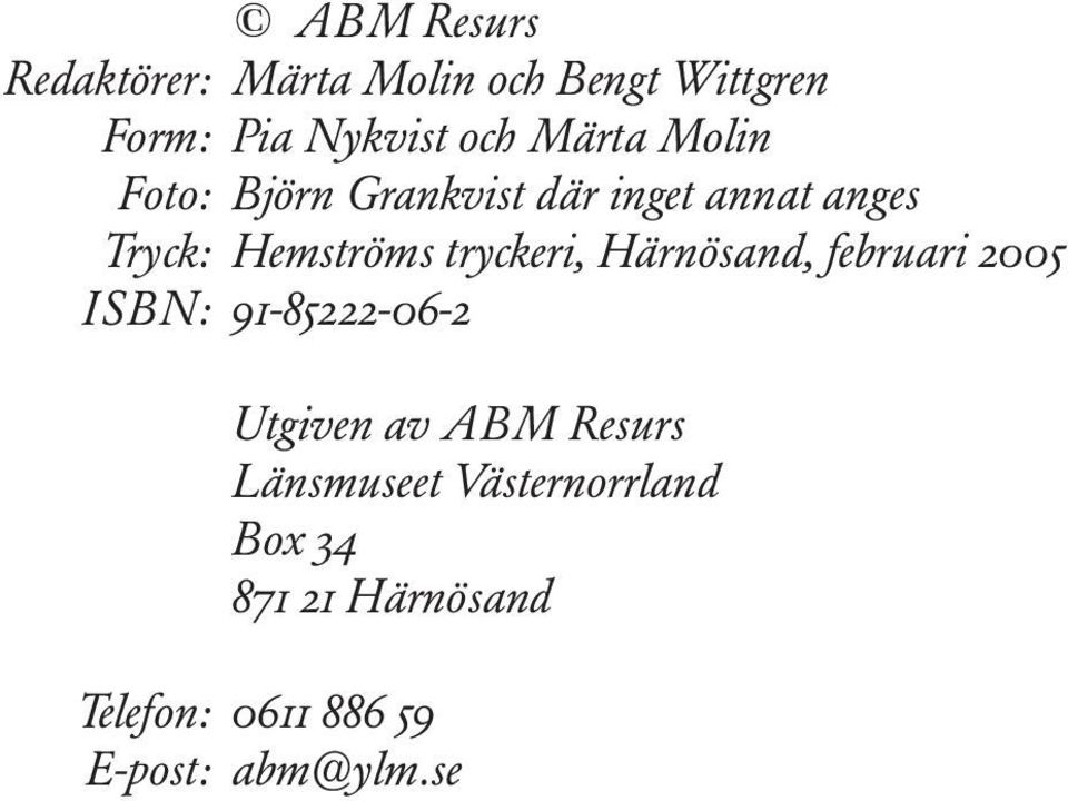 tryckeri, Härnösand, februari 2005 ISBN: 91-85222-06-2 Utgiven av ABM Resurs