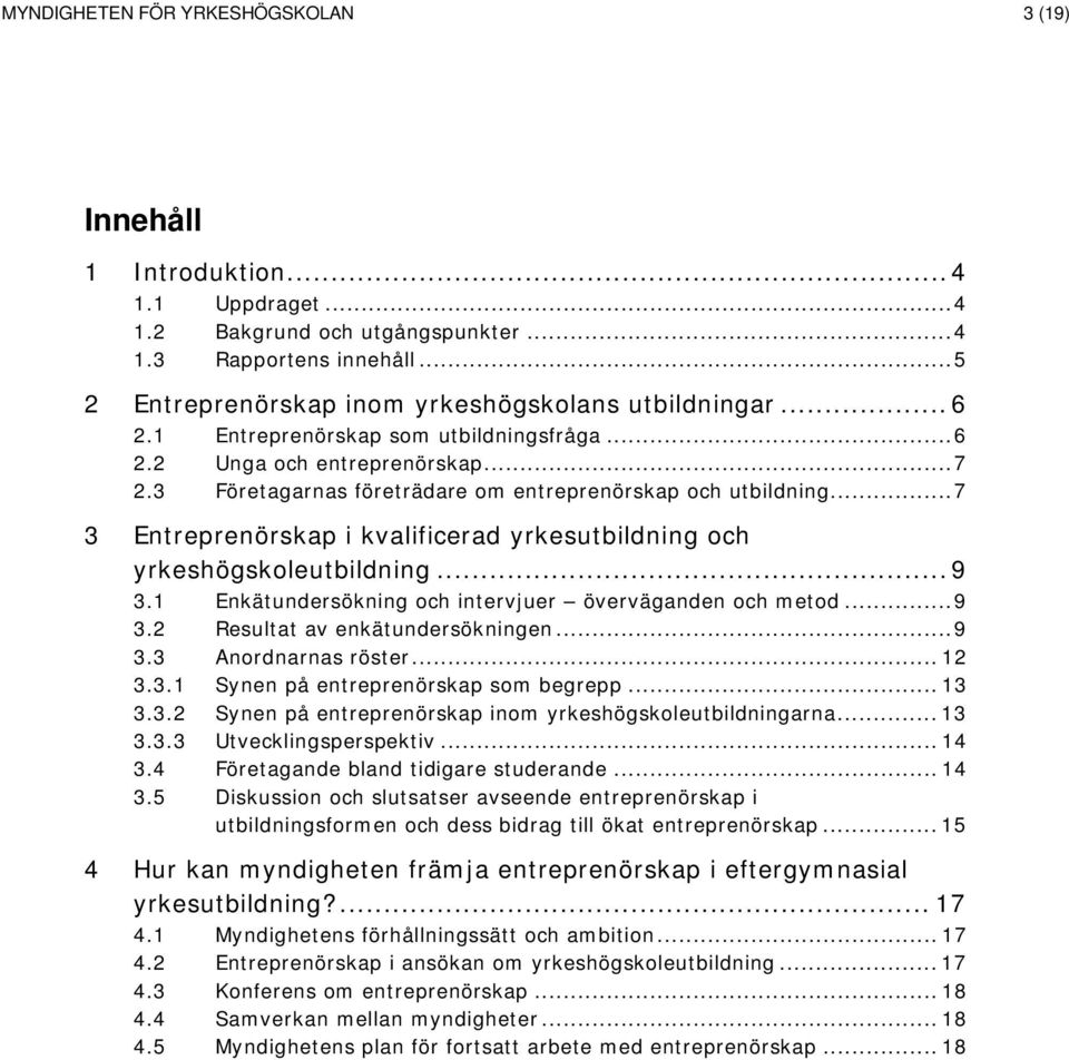 3 Företagarnas företrädare om entreprenörskap och utbildning... 7 3 Entreprenörskap i kvalificerad yrkesutbildning och yrkeshögskoleutbildning... 9 3.