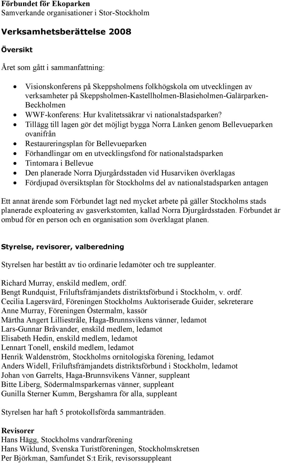 Tillägg till lagen gör det möjligt bygga Norra Länken genom Bellevueparken ovanifrån Restaureringsplan för Bellevueparken Förhandlingar om en utvecklingsfond för nationalstadsparken Tintomara i