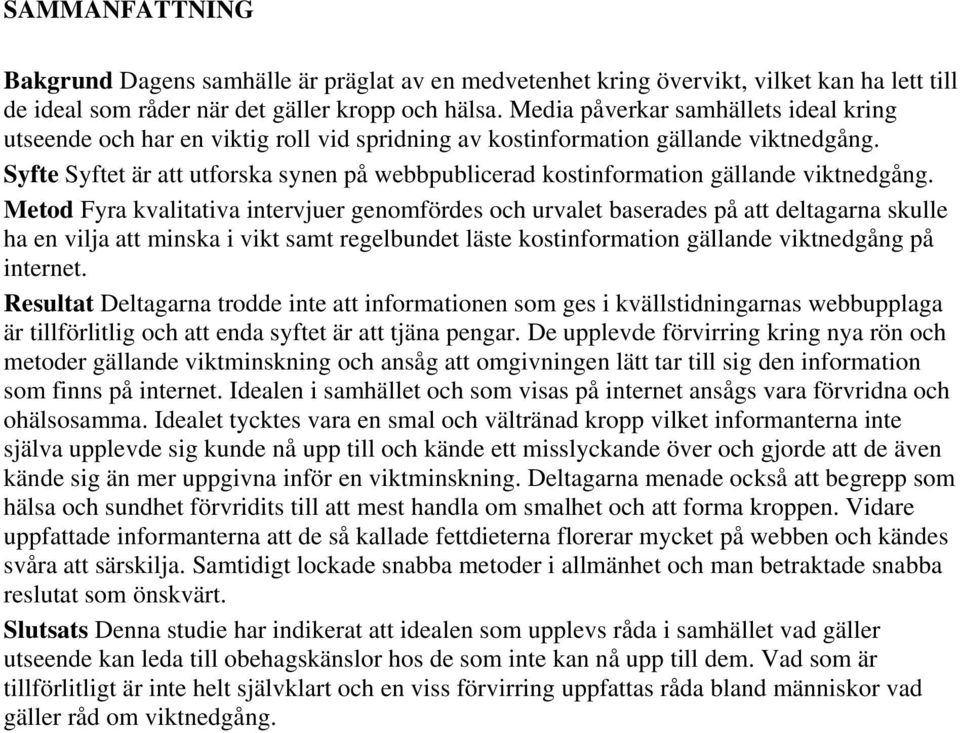 Syfte Syftet är att utforska synen på webbpublicerad kostinformation gällande viktnedgång.