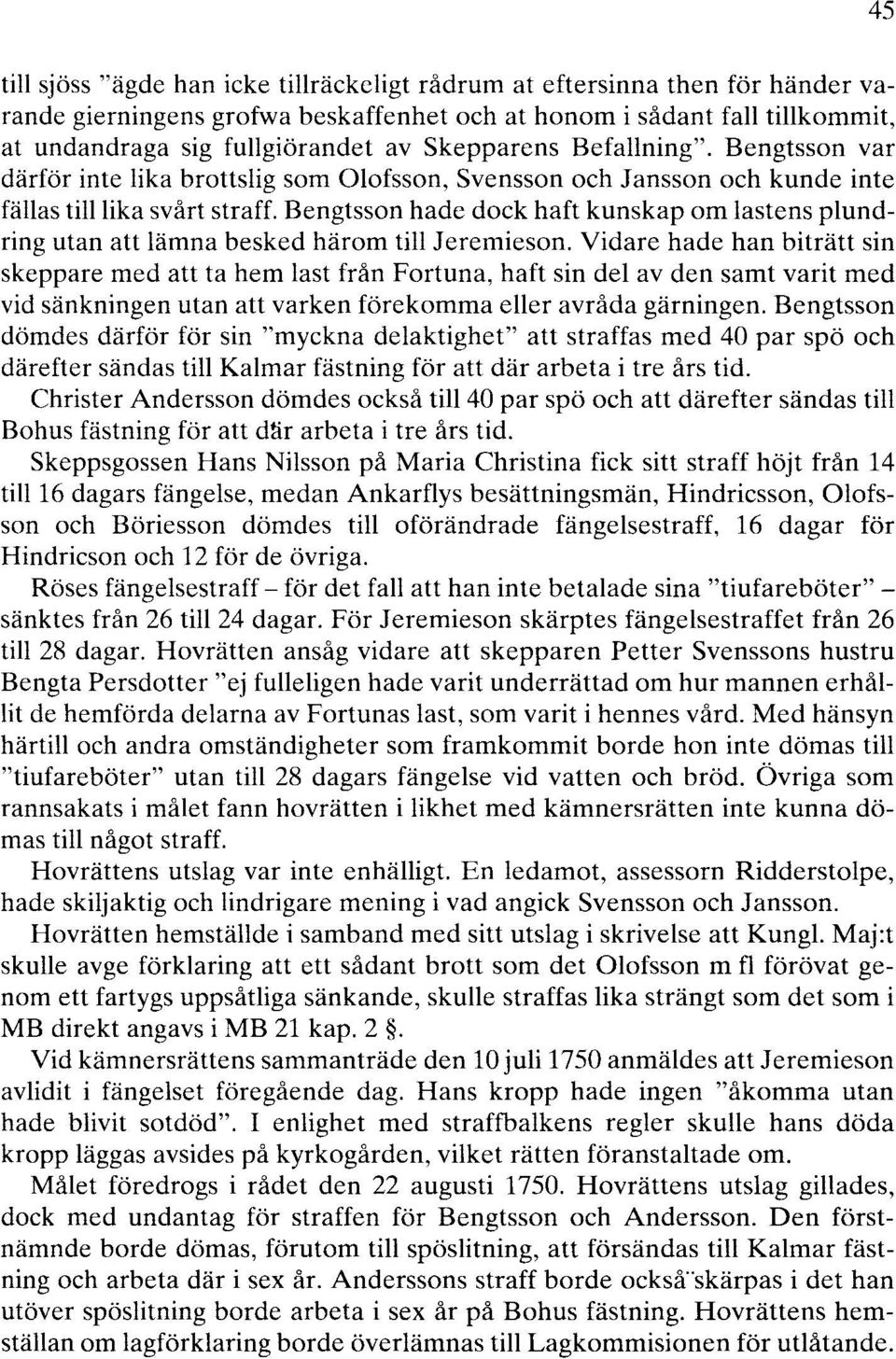 Bengtsson hade dock haft kunskap om lastens plundring utan att lämna besked härom till Jeremieson.